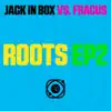 Jack In Box & Fracus - Roots EP 2 (Jack in Box vs. Fracus) - Single